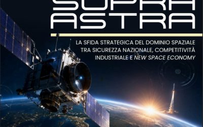 Il 18 giugno “Supra Astra: la sfida strategica del dominio spaziale tra sicurezza nazionale, competitività industriale e New Space Economy” a Roma