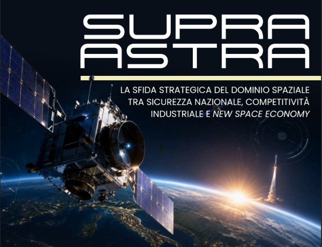 Il 18 giugno “Supra Astra: la sfida strategica del dominio spaziale tra sicurezza nazionale, competitività industriale e New Space Economy” a Roma